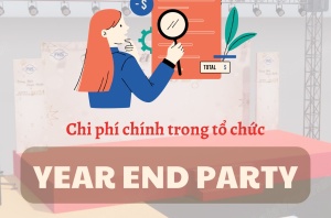 TOP 4 CHI PHÍ CHÍNH TRONG TỔ CHỨC YEAR END PARTY